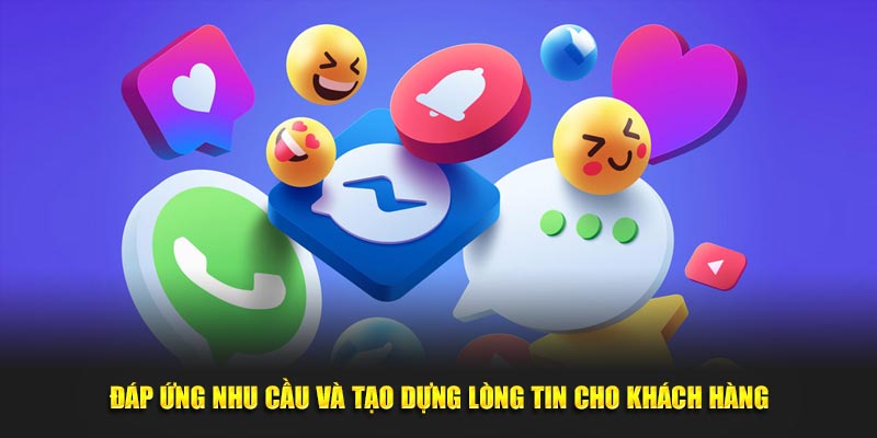 Đáp ứng nhu cầu và lòng tin của khách hàng