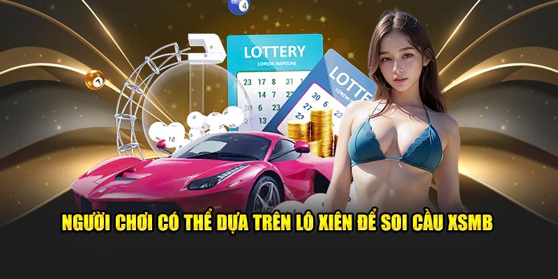 Người chơi có thể dựa trên lô xiên để soi cầu XSMN